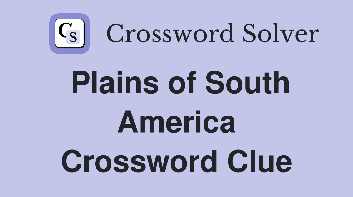 Plains of South America - Crossword Clue Answers - Crossword Solver